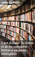 eBook: L'art d'aimer les livres et de les connaitre : lettres à un jeune bibliophile