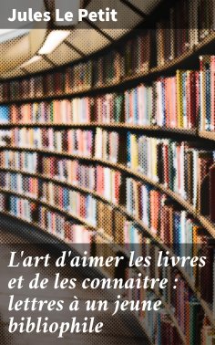 eBook: L'art d'aimer les livres et de les connaitre : lettres à un jeune bibliophile