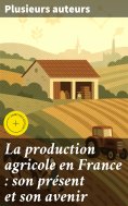 eBook: La production agricole en France : son présent et son avenir