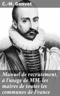 eBook: Manuel de recrutement, à l'usage de MM. les maires de toutes les communes de France
