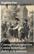 eBook: Courage et résignation: Contes historiques dédiés à la jeunesse