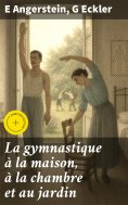eBook: La gymnastique à la maison, à la chambre et au jardin