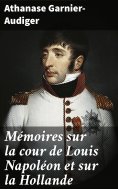 eBook: Mémoires sur la cour de Louis Napoléon et sur la Hollande