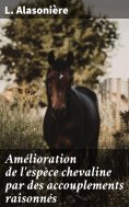 eBook: Amélioration de l'espèce chevaline par des accouplements raisonnés