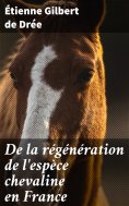 eBook: De la régénération de l'espèce chevaline en France