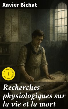eBook: Recherches physiologiques sur la vie et la mort