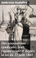 eBook: Des associations syndicales, leur régime avant et depuis la loi du 21 juin 1865