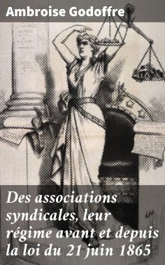 eBook: Des associations syndicales, leur régime avant et depuis la loi du 21 juin 1865