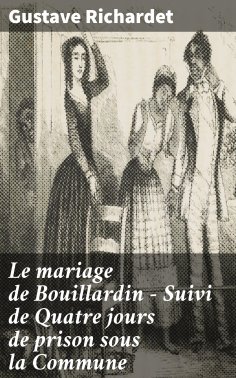 eBook: Le mariage de Bouillardin - Suivi de Quatre jours de prison sous la Commune
