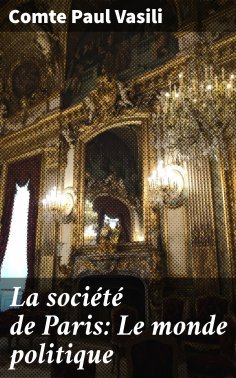 eBook: La société de Paris: Le monde politique