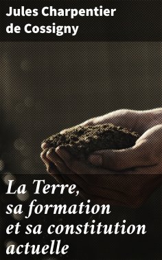 eBook: La Terre, sa formation et sa constitution actuelle