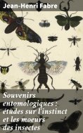 ebook: Souvenirs entomologiques : études sur l'instinct et les moeurs des insectes