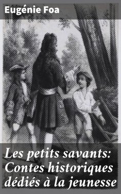 eBook: Les petits savants: Contes historiques dédiés à la jeunesse