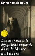 eBook: Les monuments égyptiens exposés dans le Musée du Louvre