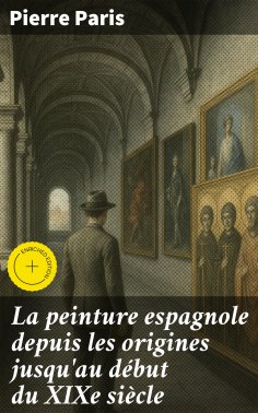 eBook: La peinture espagnole depuis les origines jusqu'au début du XIXe siècle
