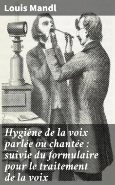 eBook: Hygiène de la voix parlée ou chantée : suivie du formulaire pour le traitement de la voix