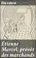 eBook: Étienne Marcel, prévôt des marchands