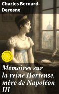 eBook: Mémoires sur la reine Hortense, mère de Napoléon III