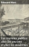 eBook: Les travaux publics chez les anciens et chez les modernes