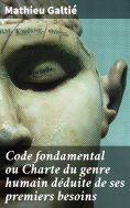 eBook: Code fondamental ou Charte du genre humain déduite de ses premiers besoins
