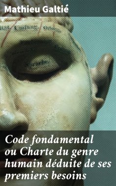 eBook: Code fondamental ou Charte du genre humain déduite de ses premiers besoins