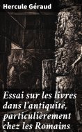 eBook: Essai sur les livres dans l'antiquité, particulièrement chez les Romains