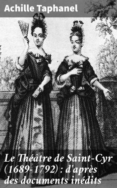 eBook: Le Théâtre de Saint-Cyr (1689-1792) : d'après des documents inédits