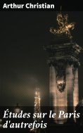 eBook: Études sur le Paris d'autrefois