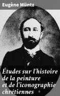 ebook: Études sur l'histoire de la peinture et de l'iconographie chrétiennes
