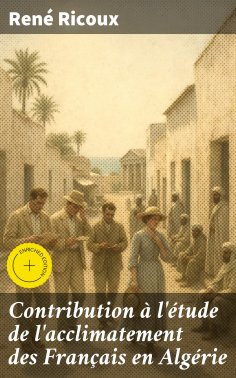 eBook: Contribution à l'étude de l'acclimatement des Français en Algérie