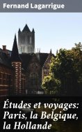 eBook: Études et voyages: Paris, la Belgique, la Hollande