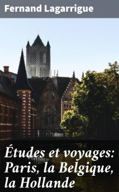eBook: Études et voyages: Paris, la Belgique, la Hollande