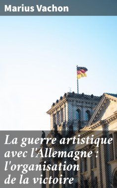 eBook: La guerre artistique avec l'Allemagne : l'organisation de la victoire