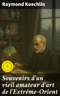 eBook: Souvenirs d'un vieil amateur d'art de l'Extrême-Orient