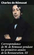 ebook: Correspondance de M. de Rémusat pendant les premières années de la Restauration. III