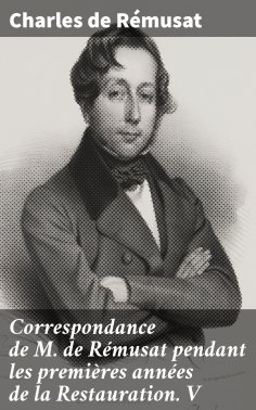 ebook: Correspondance de M. de Rémusat pendant les premières années de la Restauration. V