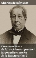 ebook: Correspondance de M. de Rémusat pendant les premières années de la Restauration. I