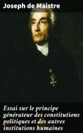 ebook: Essai sur le principe générateur des constitutions politiques et des autres institutions humaines