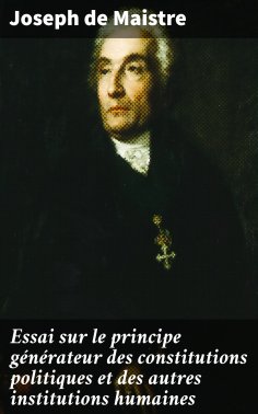 ebook: Essai sur le principe générateur des constitutions politiques et des autres institutions humaines