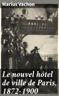 ebook: Le nouvel hôtel de ville de Paris, 1872-1900