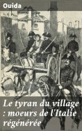 eBook: Le tyran du village : moeurs de l'Italie régénérée