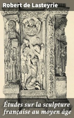 eBook: Études sur la sculpture française au moyen âge