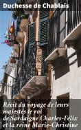 ebook: Récit du voyage de leurs majestés le roi de Sardaigne Charles-Félix et la reine Marie-Christine