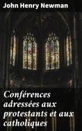 ebook: Conférences adressées aux protestants et aux catholiques