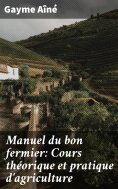 ebook: Manuel du bon fermier: Cours théorique et pratique d'agriculture