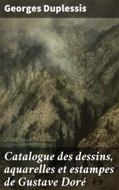 eBook: Catalogue des dessins, aquarelles et estampes de Gustave Doré