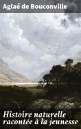 eBook: Histoire naturelle racontée à la jeunesse