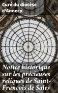 ebook: Notice historique sur les précieuses reliques de Saint-François de Sales