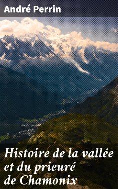 eBook: Histoire de la vallée et du prieuré de Chamonix