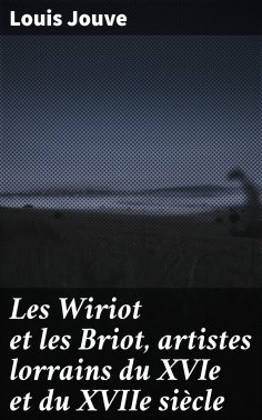 eBook: Les Wiriot et les Briot, artistes lorrains du XVIe et du XVIIe siècle